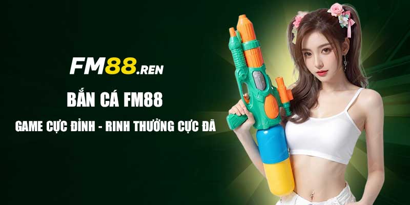 Bắn cá fm88